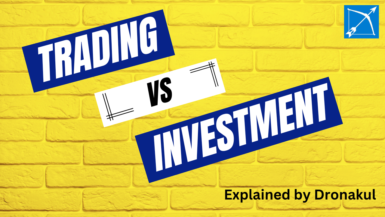 Trading vs Investment explained by Dronakul